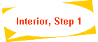 Interior, Step 1
