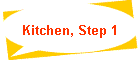 Kitchen, Step 1