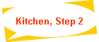 Kitchen, Step 2